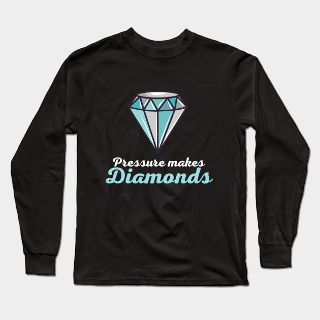 Pressure Makes Diamonds Long Sleeve T-Shirt by Stylish Dzign